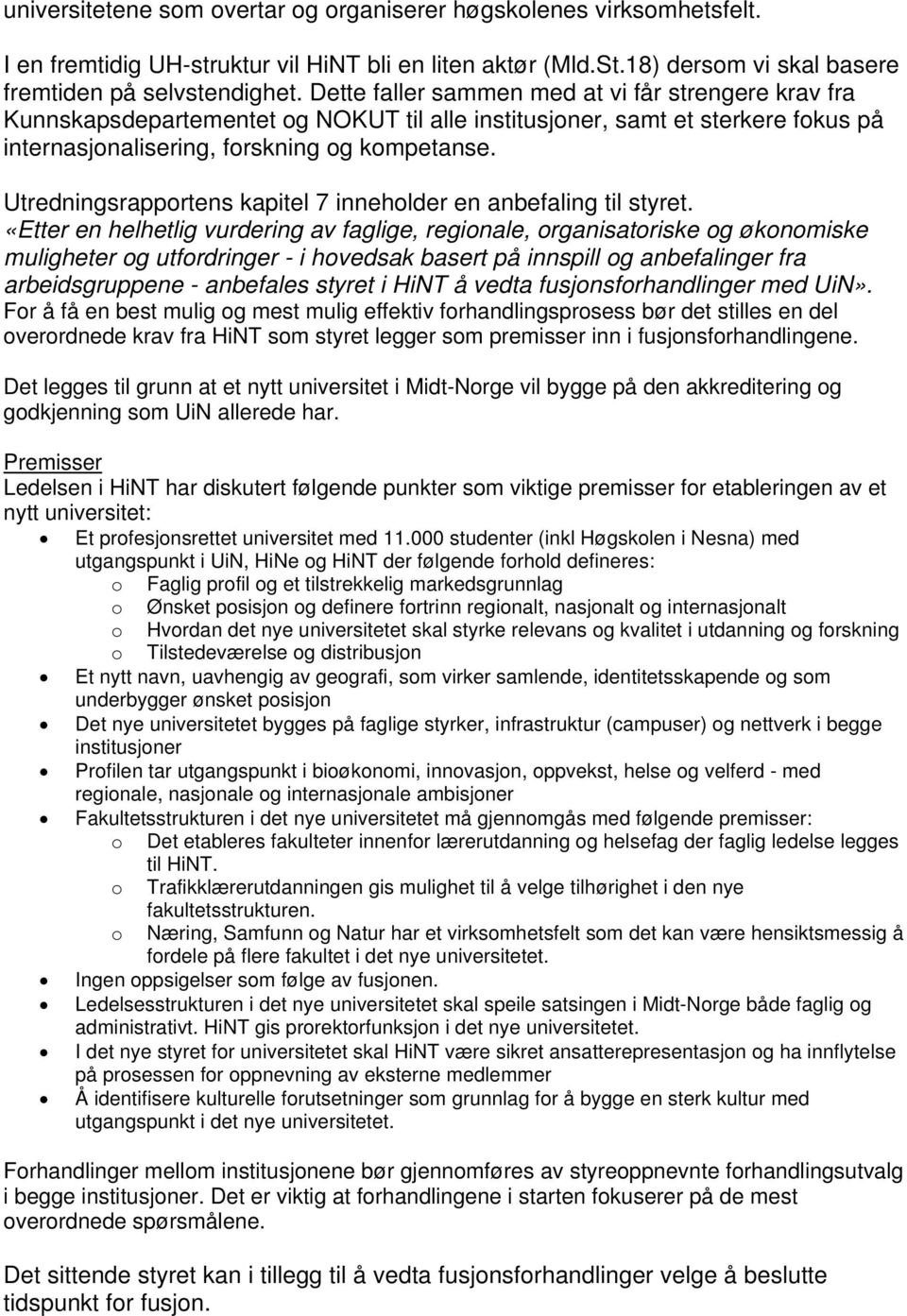 Utredningsrapportens kapitel 7 inneholder en anbefaling til styret.