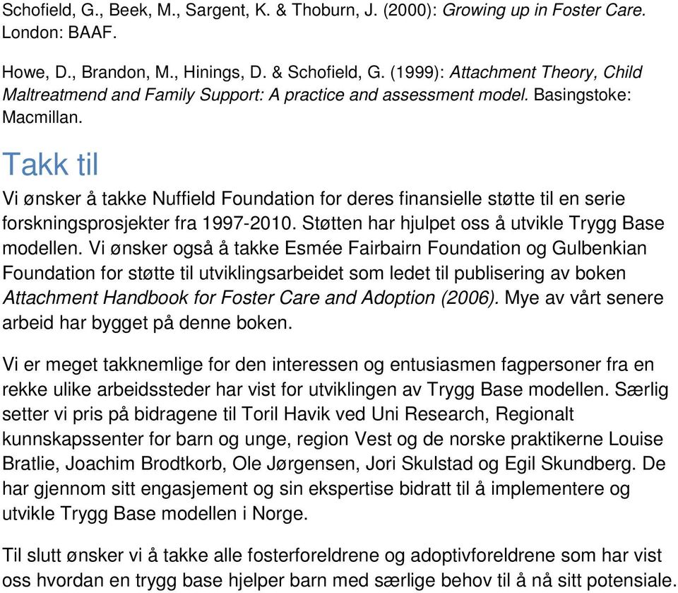 Takk til Vi ønsker å takke Nuffield Foundation for deres finansielle støtte til en serie forskningsprosjekter fra 1997-2010. Støtten har hjulpet oss å utvikle Trygg Base modellen.