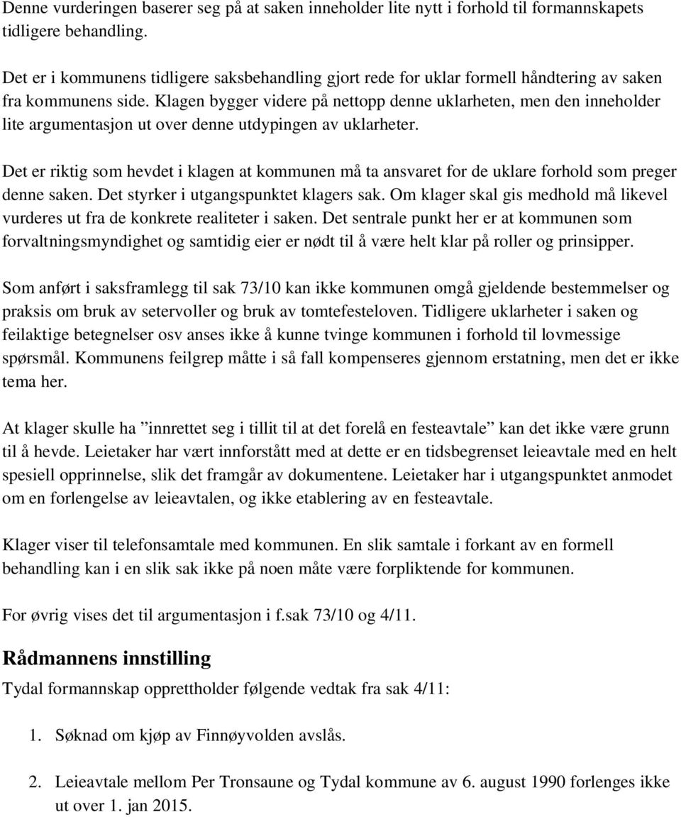 Klagen bygger videre på nettopp denne uklarheten, men den inneholder lite argumentasjon ut over denne utdypingen av uklarheter.