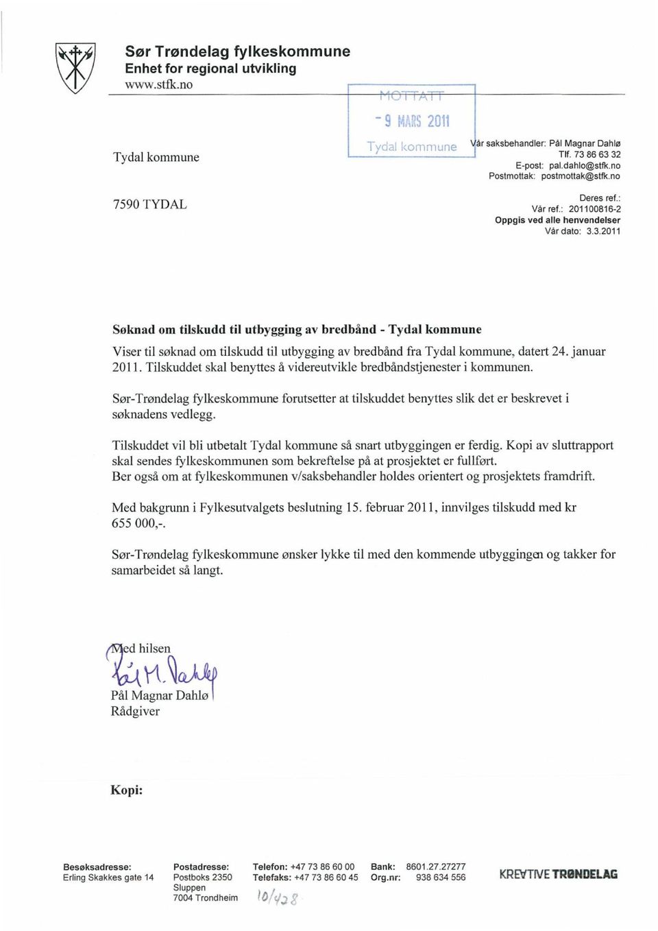 3.2011 Søknad om tilskudd til utbygging av bredbånd - Tydal kommune Viser til søknad om tilskudd til utbygging av bredbånd fra Tydal kommune, datert 24. januar 2011.