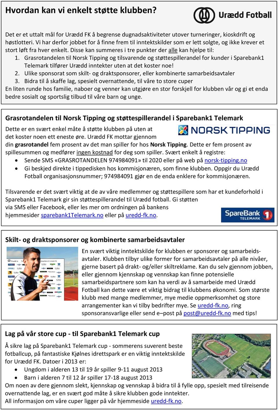 Grasrotandelen til Norsk Tipping og tilsvarende og støttespillerandel for kunder i Sparebank1 Telemark tilfører Urædd inntekter uten at det koster noe! 2.
