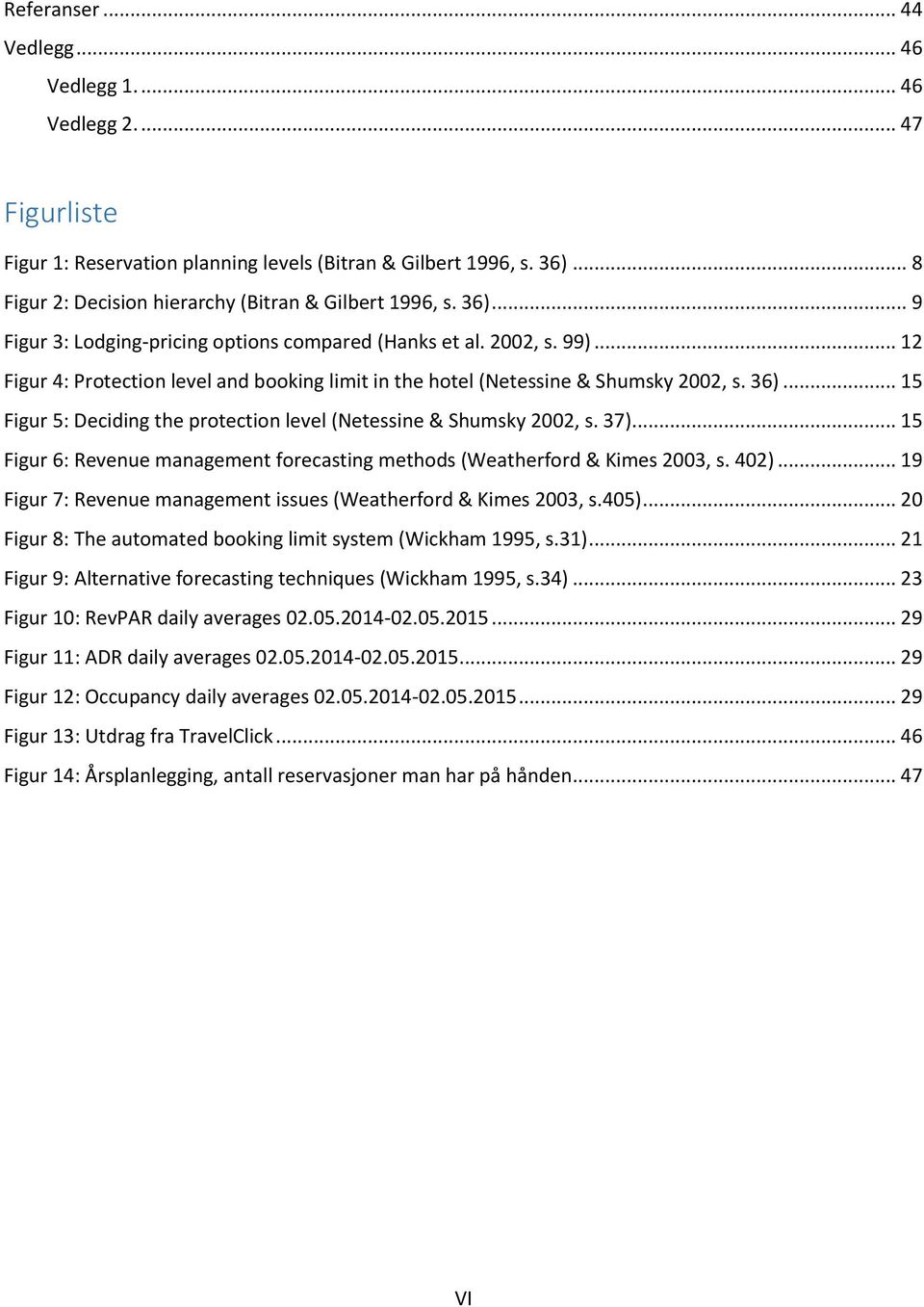 .. 12 Figur 4: Protection level and booking limit in the hotel (Netessine & Shumsky 2002, s. 36)... 15 Figur 5: Deciding the protection level (Netessine & Shumsky 2002, s. 37).