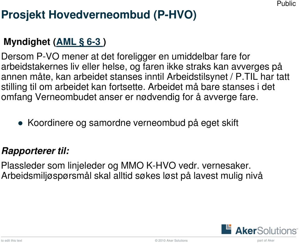 TIL har tatt stilling til om arbeidet kan fortsette. Arbeidet må bare stanses i det omfang Verneombudet anser er nødvendig for å avverge fare.