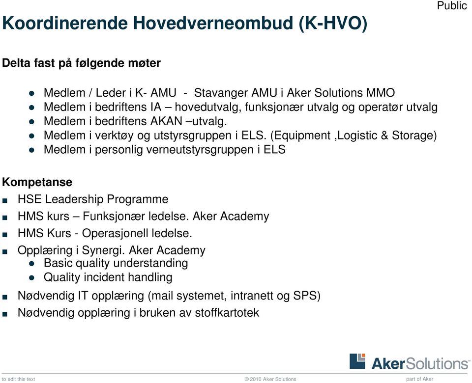 (Equipment,Logistic & Storage) Medlem i personlig verneutstyrsgruppen i ELS Kompetanse HSE Leadership Programme HMS kurs Funksjonær ledelse.