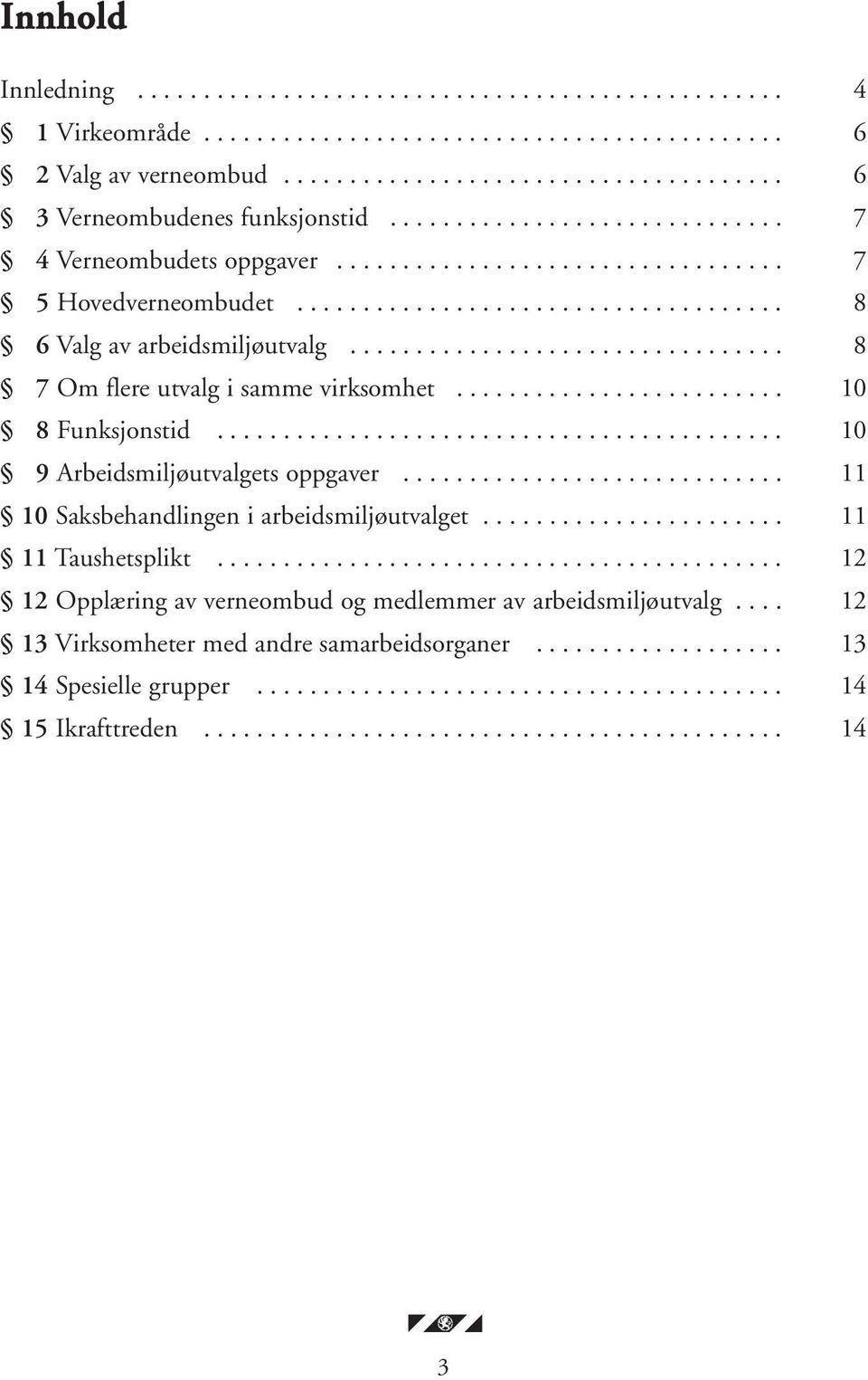 ................................ 8 7 Om flere utvalg i samme virksomhet......................... 10 8 Funksjonstid........................................... 10 9 Arbeidsmiljøutvalgets oppgaver.