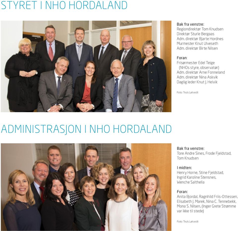 Helvik Foto: Truls Løtvedt ADMINISTRASJON I NHO HORDALAND Bak fra venstre: Tore Andre Sines, Frode Fjeldstad, Tom Knudsen I midten: Henry Horne, Stine Fjeldstad,