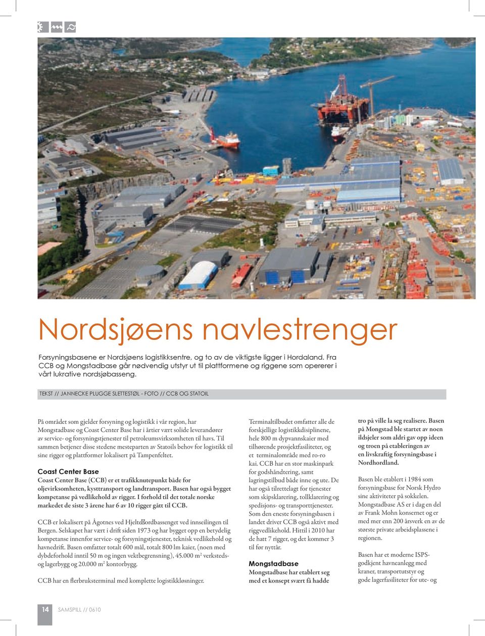 TEKST // Jannecke Plugge SlettestøL - Foto // CCB og statoil På området som gjelder forsyning og logistikk i vår region, har Mongstadbase og Coast Center Base har i årtier vært solide leverandører av