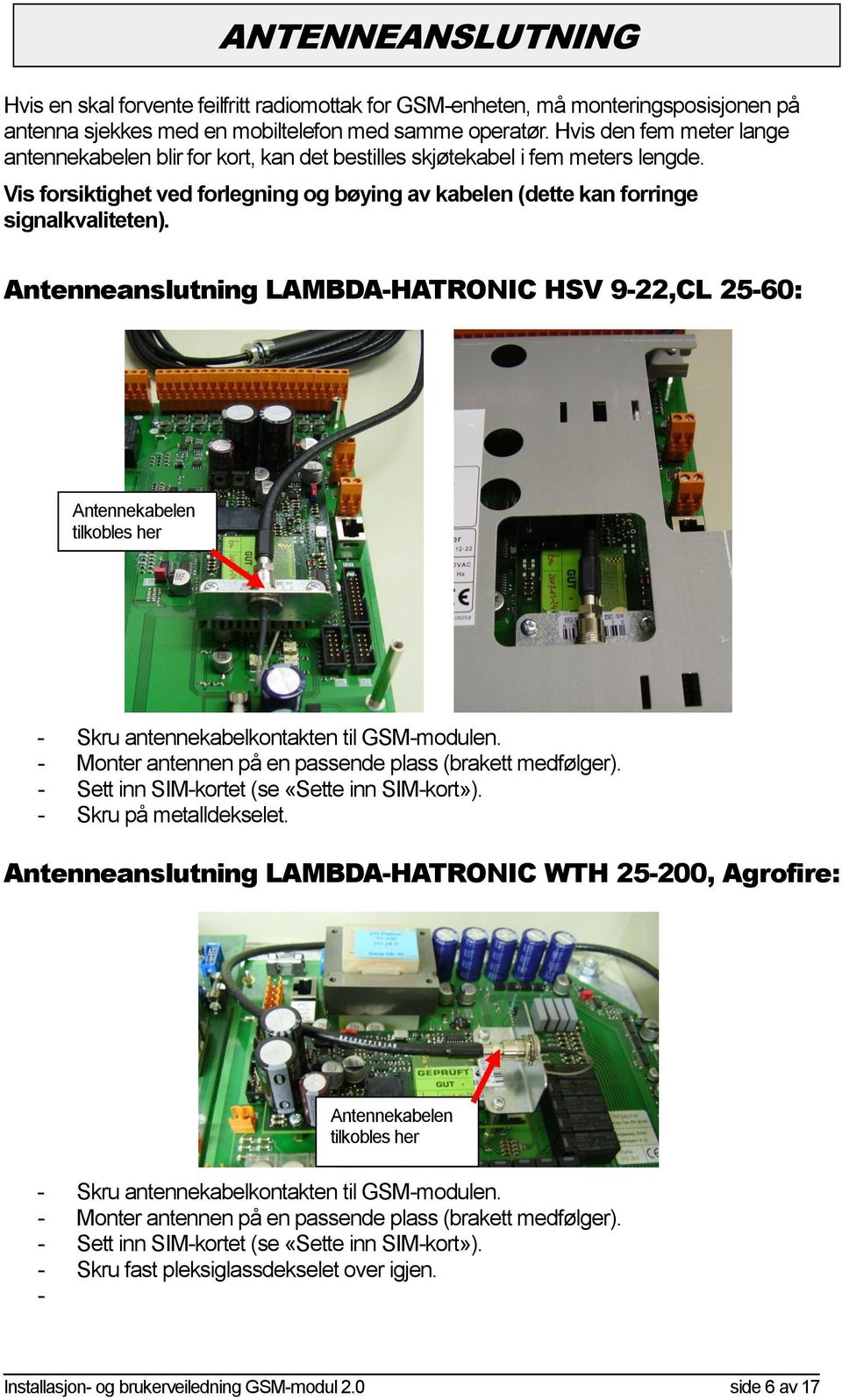 Antenneanslutning LAMBDA-HATRONIC HSV 9-22,CL 25-60: Antennekabelen tilkobles her - Skru antennekabelkontakten til GSM-modulen. - Monter antennen på en passende plass (brakett medfølger).