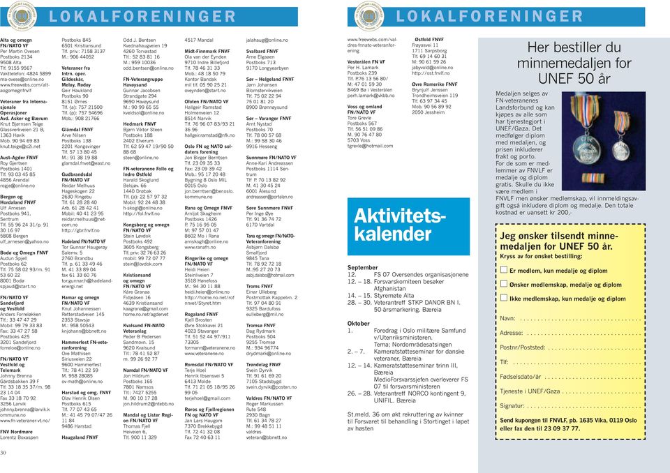 net Aust Agder FNVF Roy Gjertsen Postboks 1401 Tlf. 93 03 45 85 4856 Arendal rogje@online.no Bergen og Hordaland FNVF Ulf Arnesen Postboks 941, Sentrum Tlf. 55 96 24 31/p.