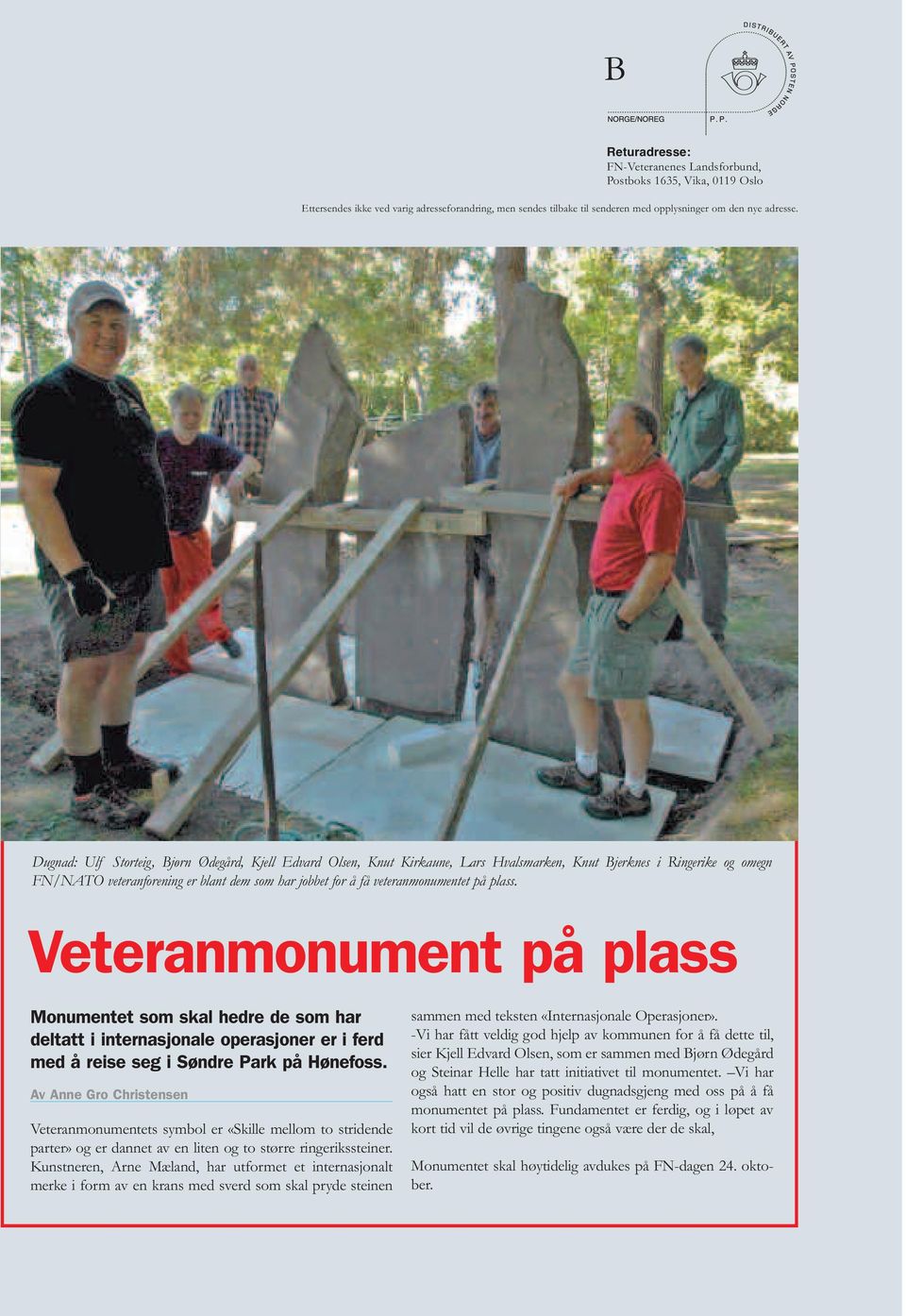 veteranmonumentet på plass. Veteranmonument på plass Monumentet som skal hedre de som har deltatt i internasjonale operasjoner er i ferd med å reise seg i Søndre Park på Hønefoss.