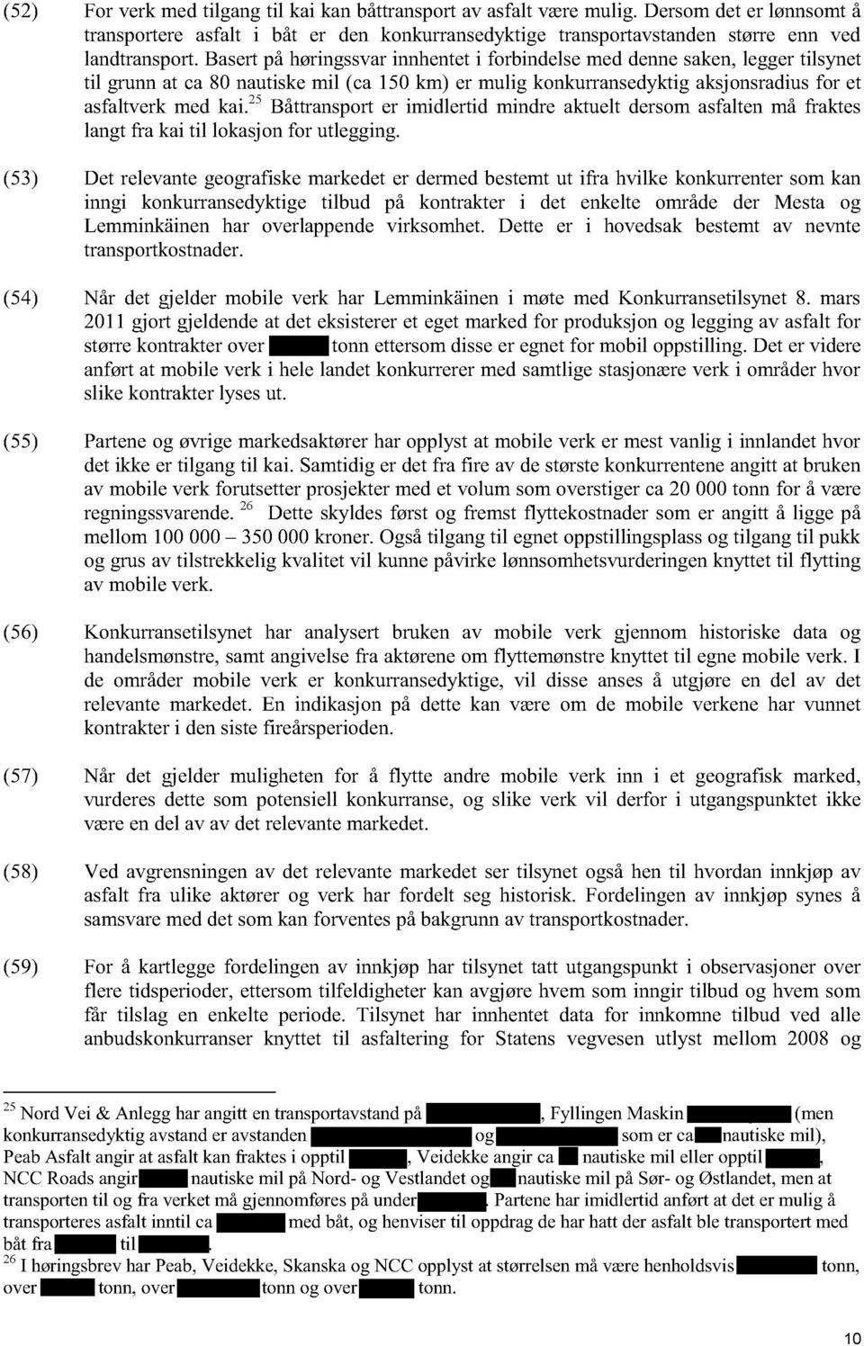 25 Båttransport er imidlertid mindre aktuelt dersom asfalten må fraktes langt fra kai til lokasjon for utlegging.