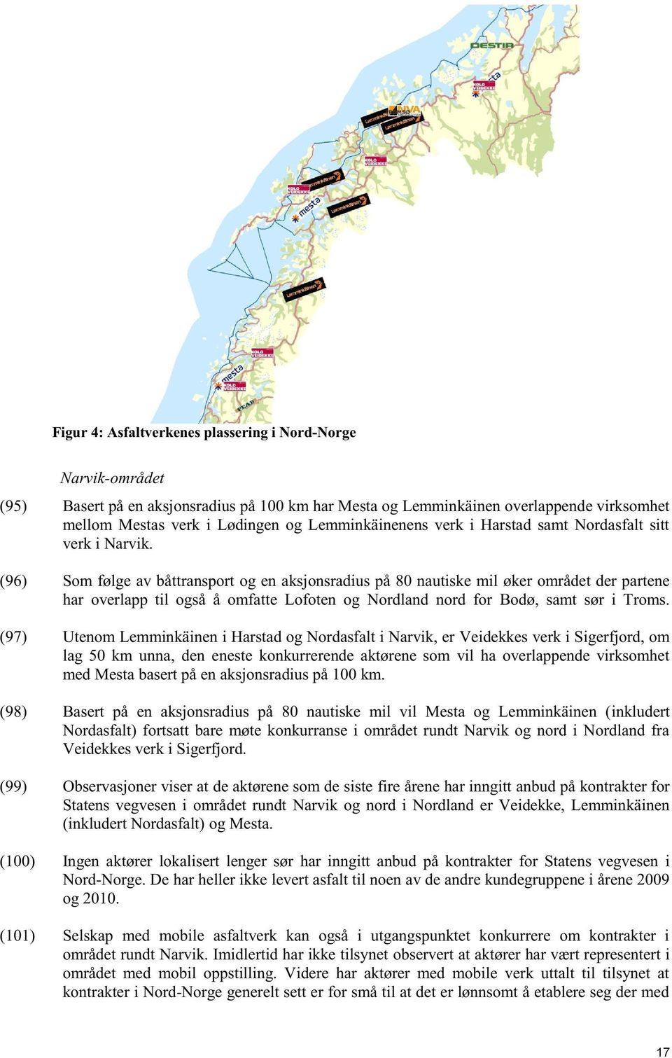 (96) Som følge av båttransport og en aksjonsradius på 80 nautiske mil øker området der partene har overlapp til også å omfatte Lofoten og Nordland nord for Bodø, samt sør i Troms.