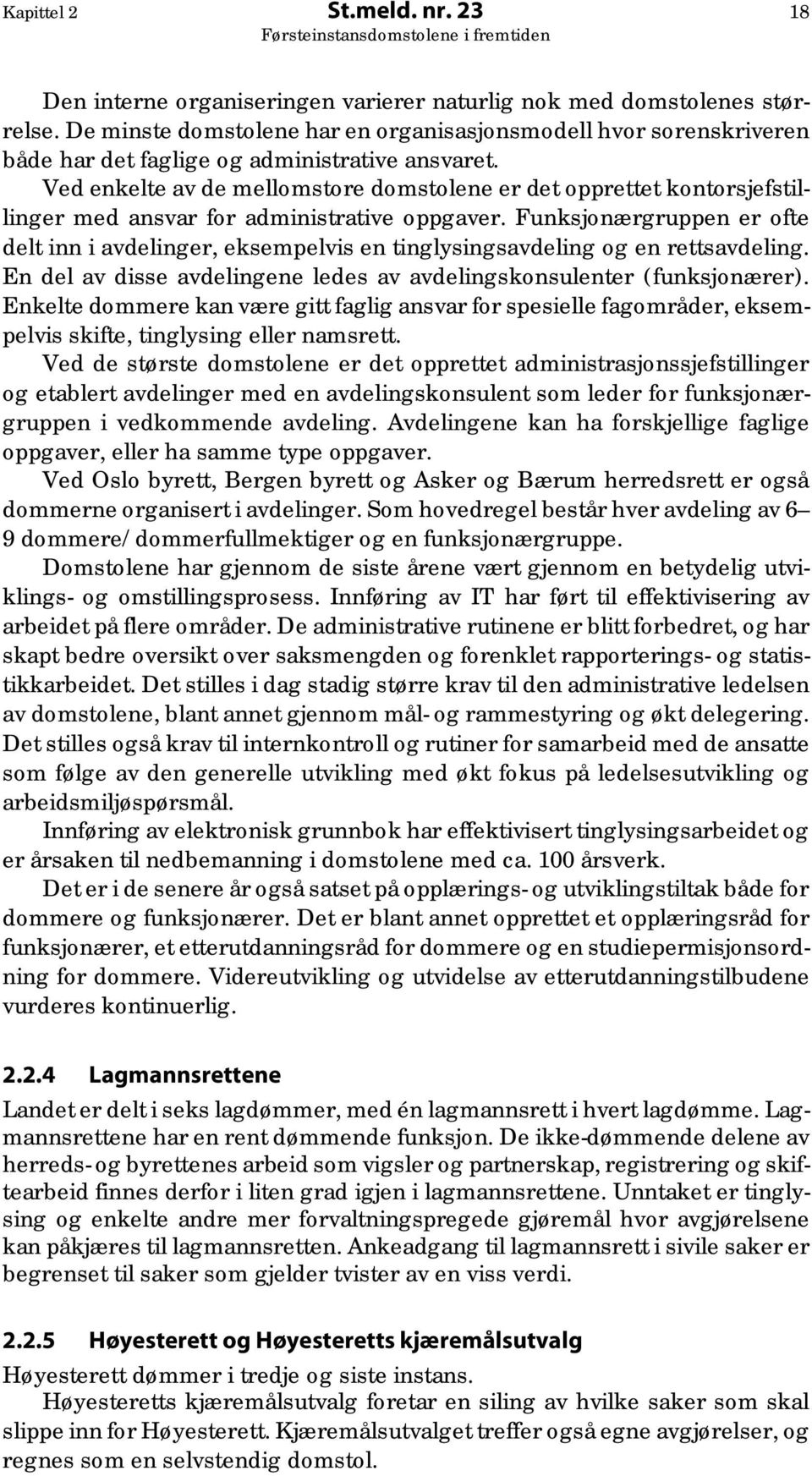 Ved enkelte av de mellomstore domstolene er det opprettet kontorsjefstillinger med ansvar for administrative oppgaver.