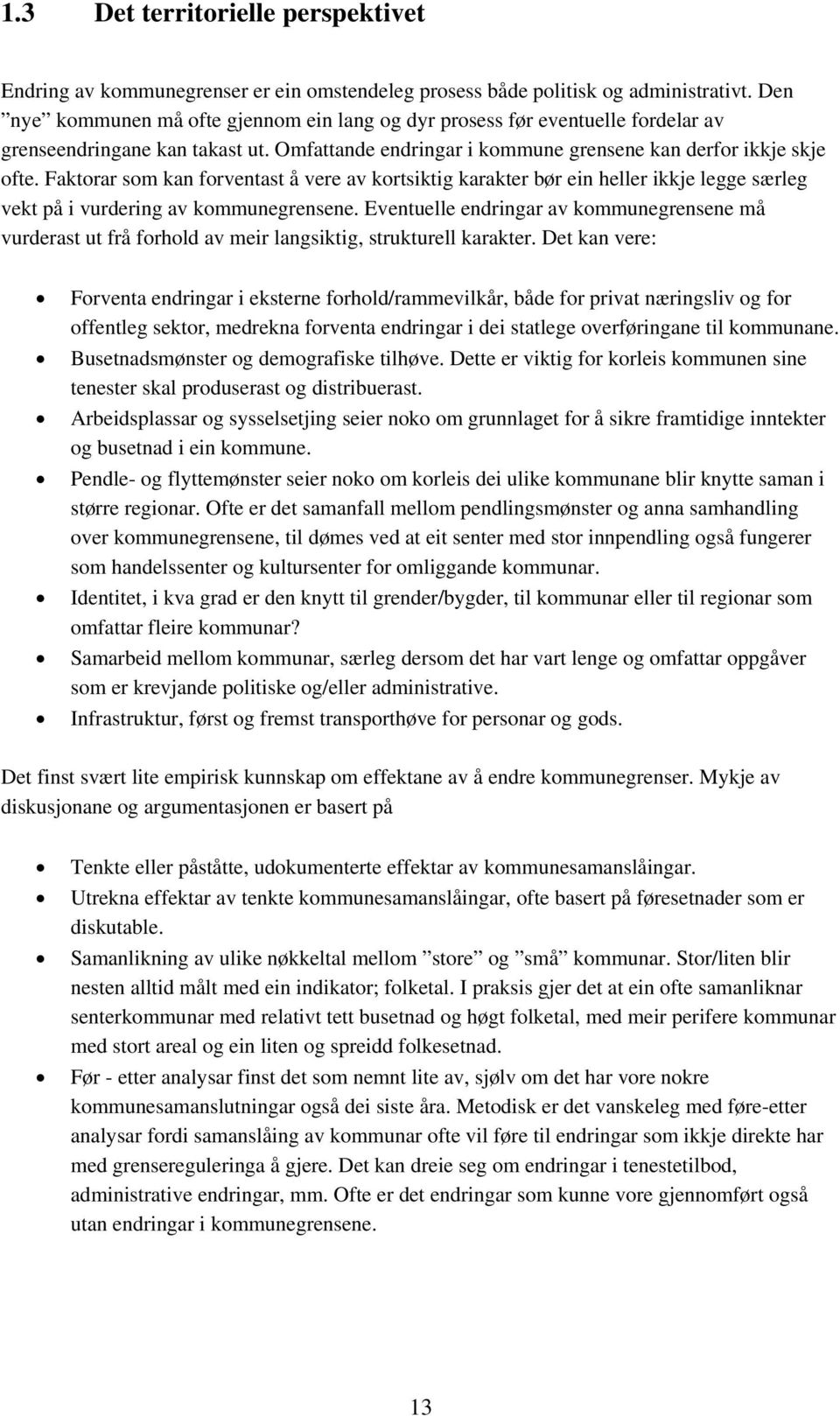 Faktorar som kan forventast å vere av kortsiktig karakter bør ein heller ikkje legge særleg vekt på i vurdering av kommunegrensene.