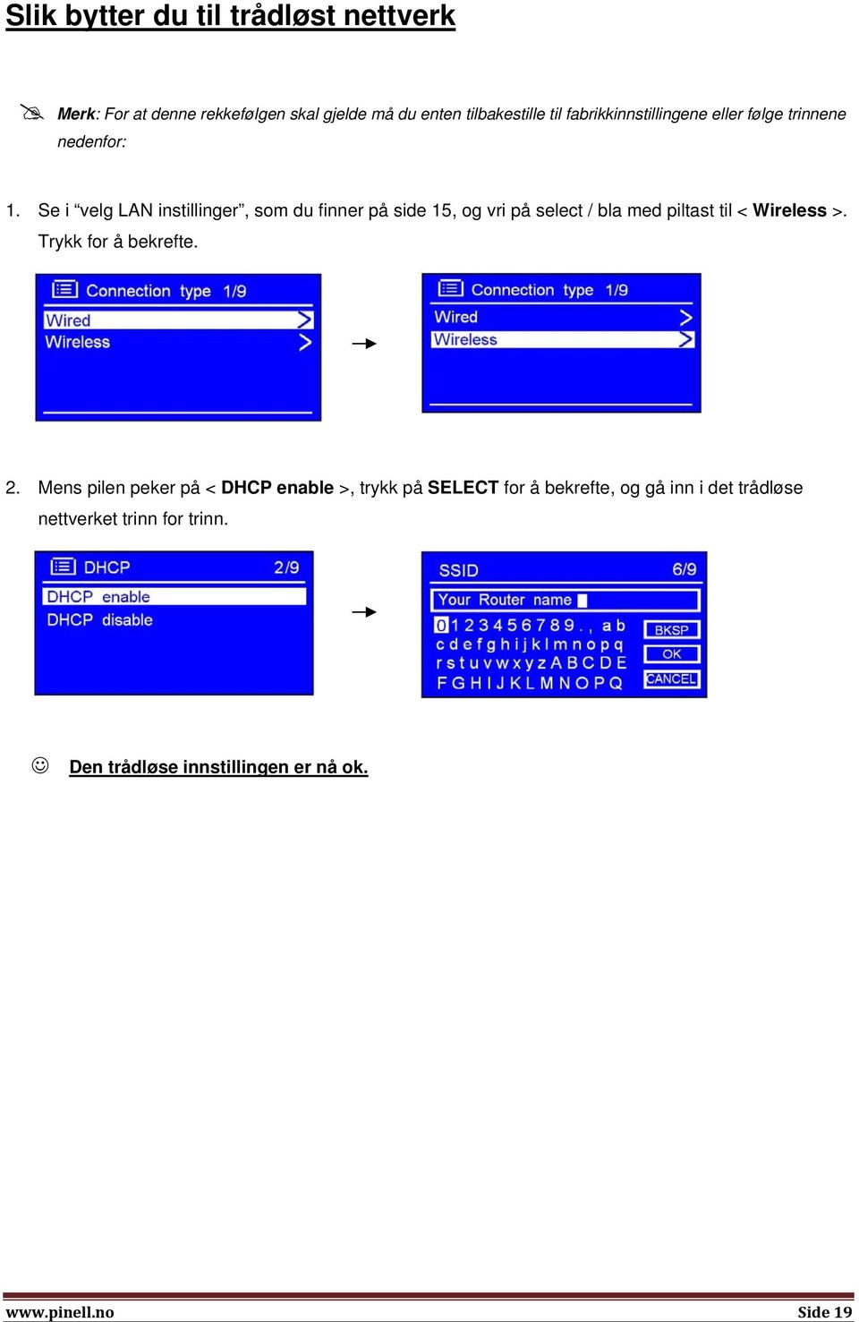 Se i velg LAN instillinger, som du finner på side 15, og vri på select / bla med piltast til < Wireless >.