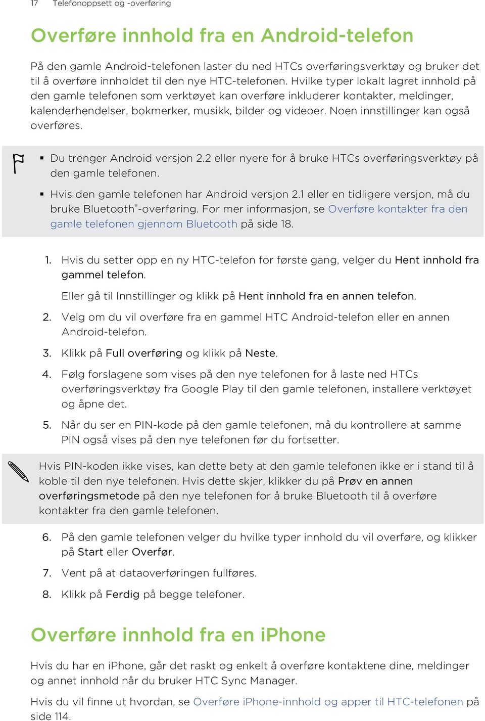 Noen innstillinger kan også overføres. Du trenger Android versjon 2.2 eller nyere for å bruke HTCs overføringsverktøy på den gamle telefonen. Hvis den gamle telefonen har Android versjon 2.