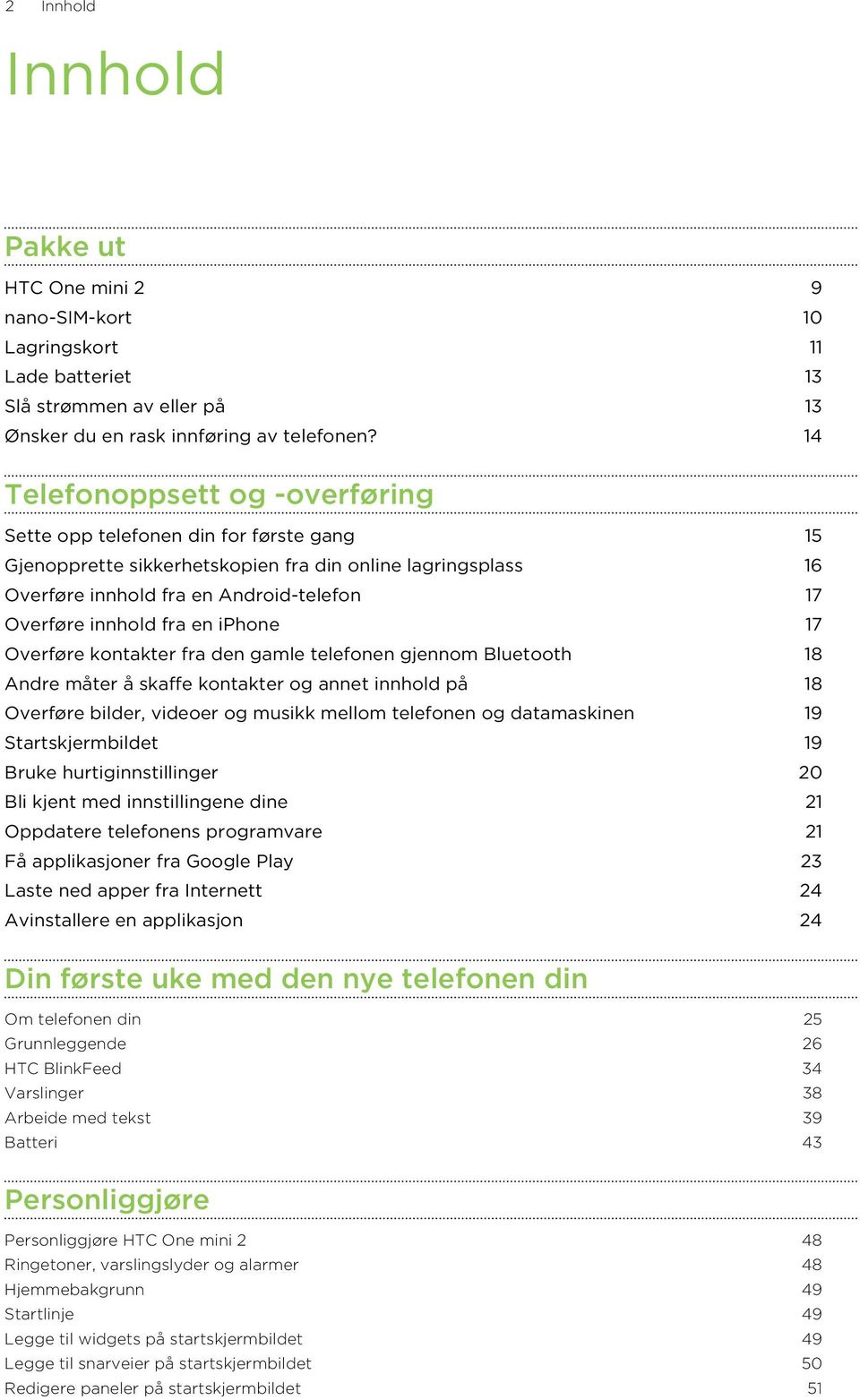 fra en iphone 17 Overføre kontakter fra den gamle telefonen gjennom Bluetooth 18 Andre måter å skaffe kontakter og annet innhold på 18 Overføre bilder, videoer og musikk mellom telefonen og