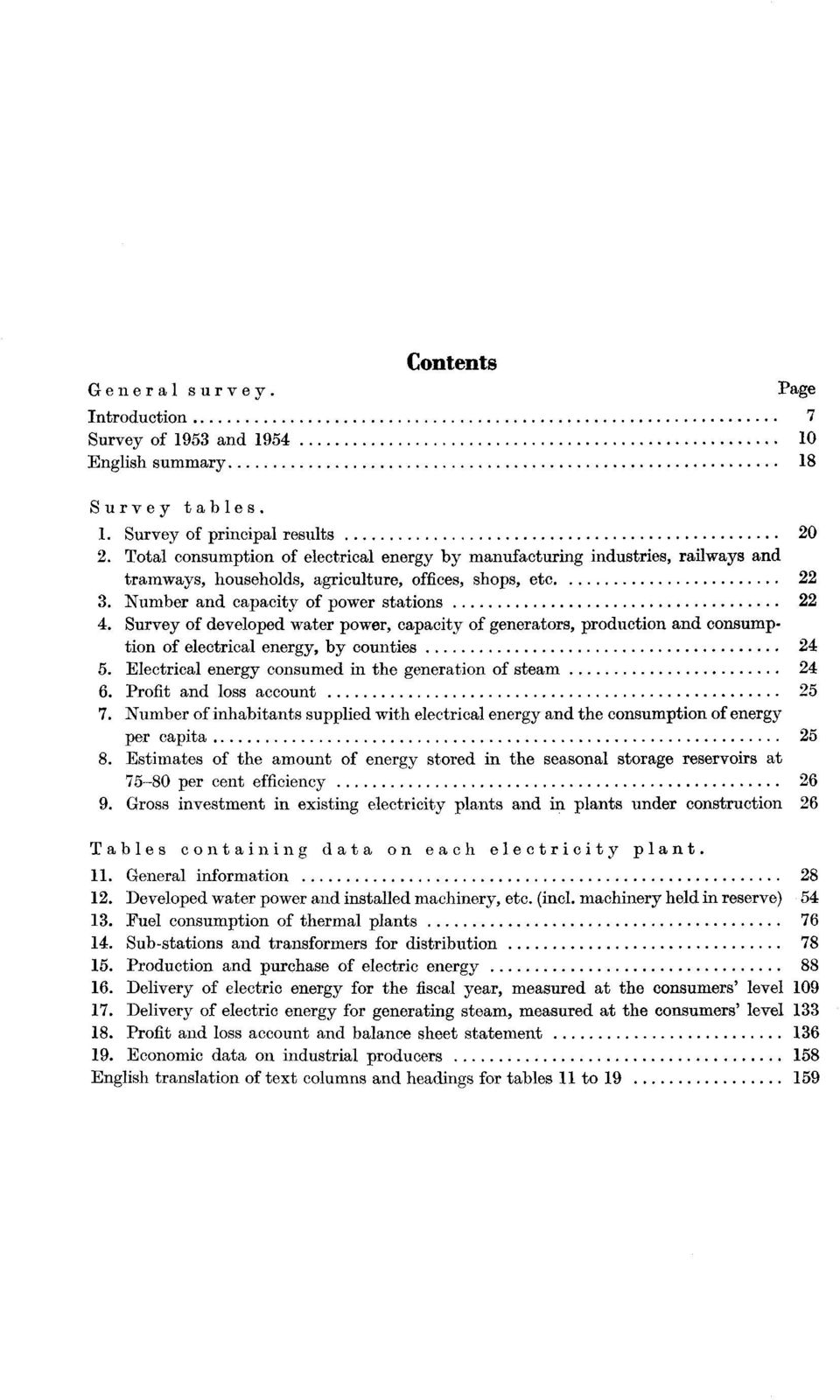 Survey of developed water power, capacity of generators, production and consumption of electrical energy, by counties 4 5. Electrical energy consumed in the generation of steam 4 6.