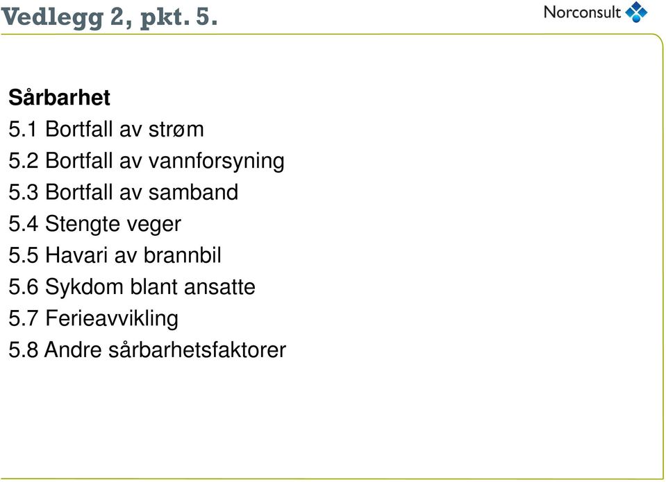 4 Stengte veger 5.5 Havari av brannbil 5.