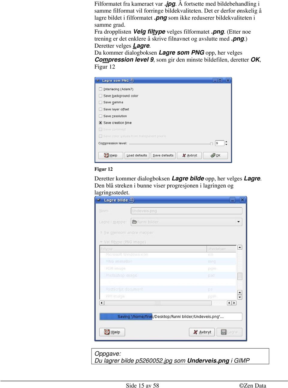 Da kommer dialogboksen Lagre som PNG opp, her velges Compression level 9, som gir den minste bildefilen, deretter OK, Figur 12 Figur 12 Deretter kommer dialogboksen Lagre bilde