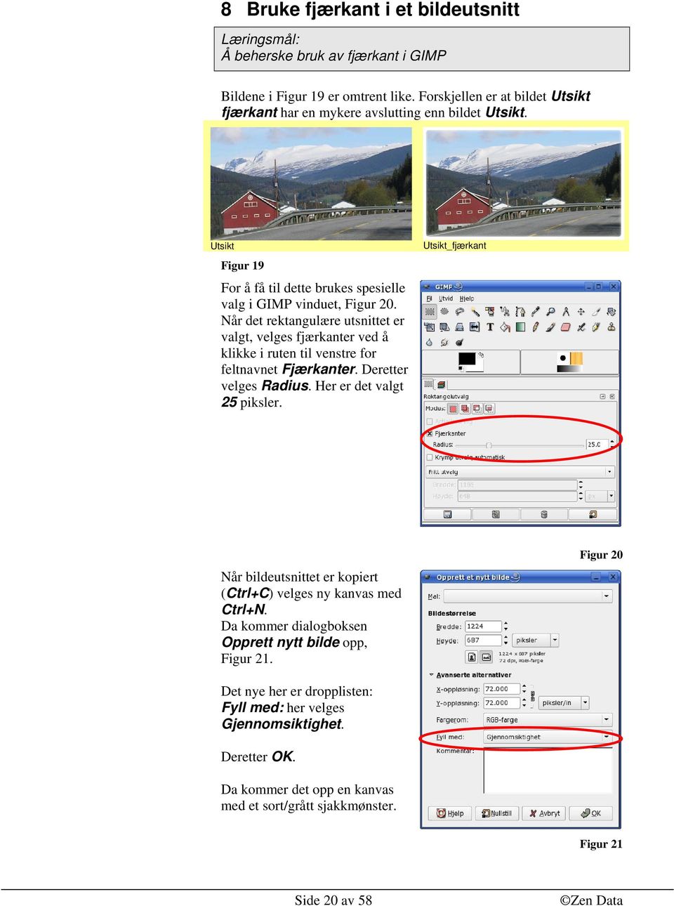 Når det rektangulære utsnittet er valgt, velges fjærkanter ved å klikke i ruten til venstre for feltnavnet Fjærkanter. Deretter velges Radius. Her er det valgt 25 piksler.