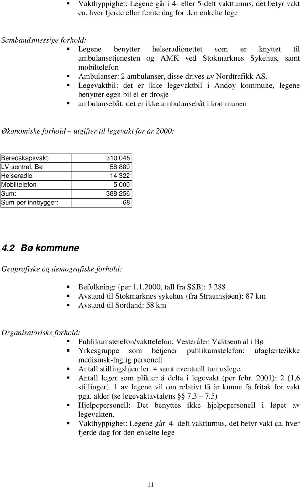 ƒambulanser: 2 ambulanser, disse drives av Nordtrafikk AS.