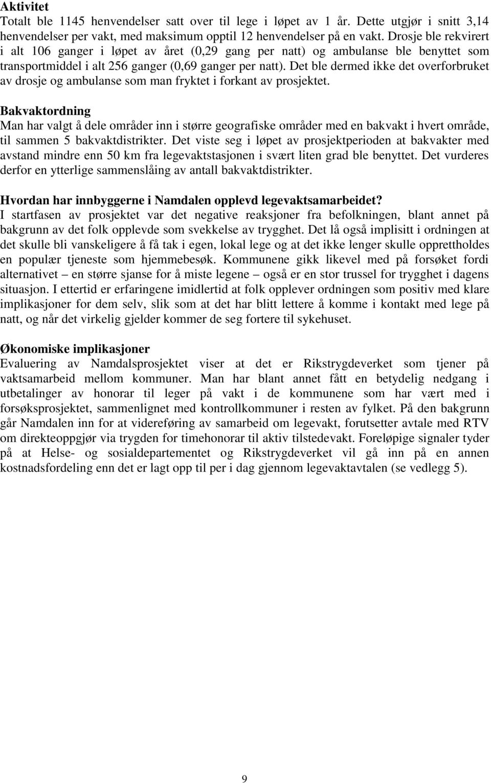 Det ble dermed ikke det overforbruket av drosje og ambulanse som man fryktet i forkant av prosjektet.