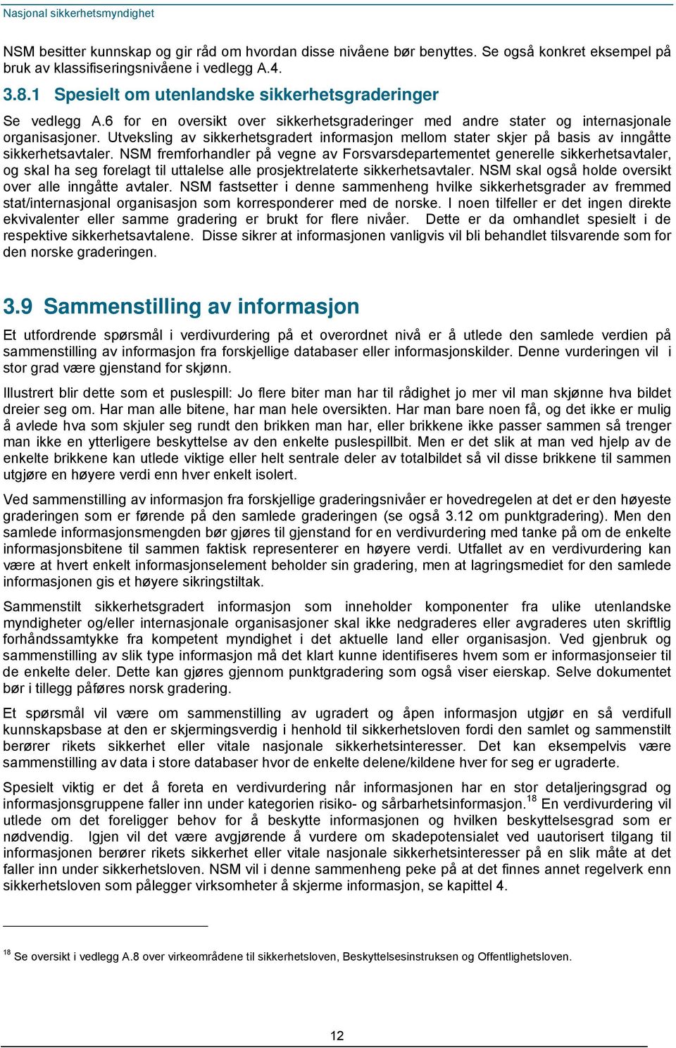 Utveksling av sikkerhetsgradert informasjon mellom stater skjer på basis av inngåtte sikkerhetsavtaler.