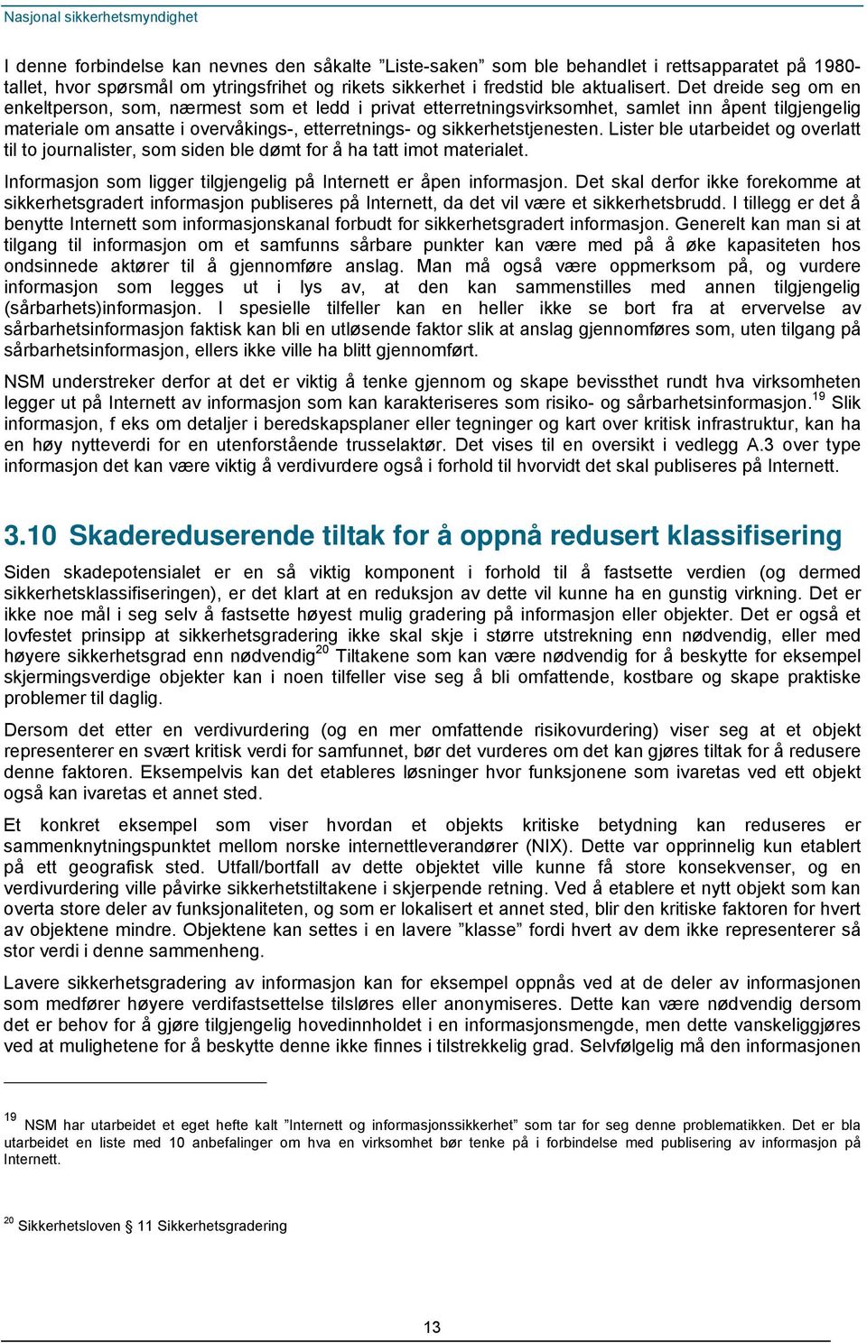 Lister ble utarbeidet og overlatt til to journalister, som siden ble dømt for å ha tatt imot materialet. Informasjon som ligger tilgjengelig på Internett er åpen informasjon.