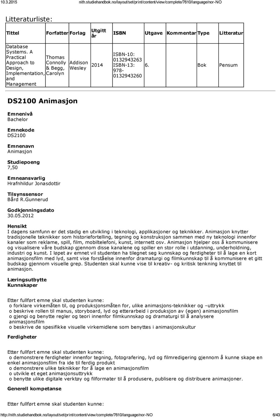 Bok Pensum DS2100 Animasjon DS2100 Animasjon Hrafnhildur Jonasdottir Tilsynssensor Bd R.Gunnerud 30.05.2012 I dagens samfunn er det stadig en utvikling i teknologi, applikasjoner og teknikker.