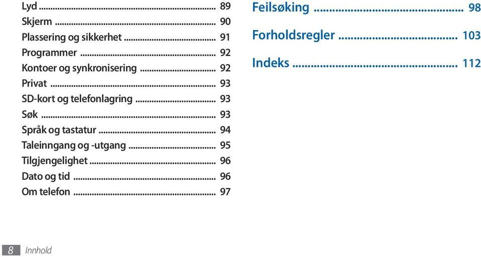 .. 93 Søk... 93 Språk og tastatur... 94 Taleinngang og -utgang... 95 Tilgjengelighet.