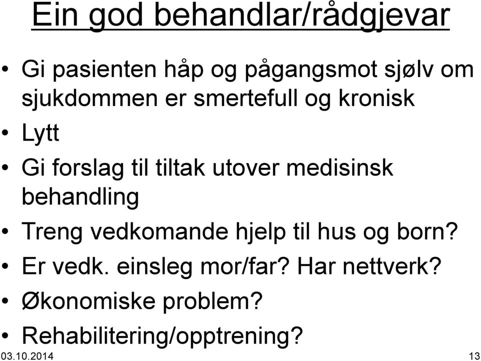 medisinsk behandling Treng vedkomande hjelp til hus og born? Er vedk.