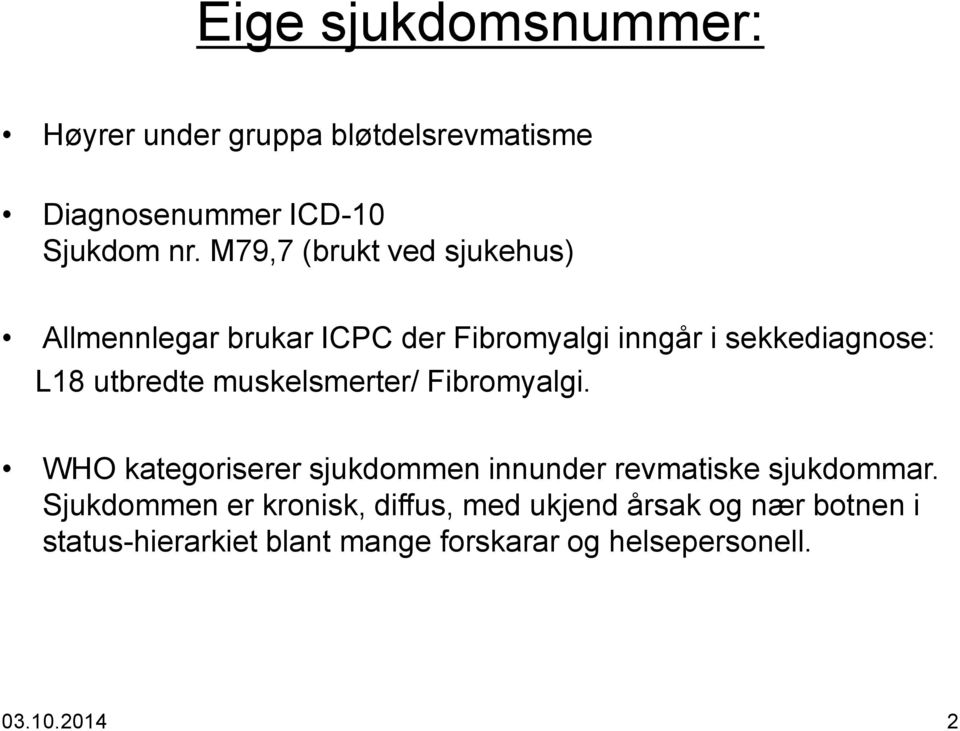 muskelsmerter/ Fibromyalgi. WHO kategoriserer sjukdommen innunder revmatiske sjukdommar.