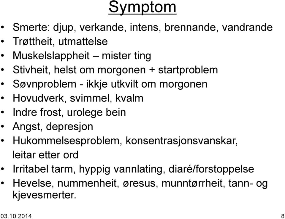 Indre frost, urolege bein Angst, depresjon Hukommelsesproblem, konsentrasjonsvanskar, leitar etter ord Irritabel