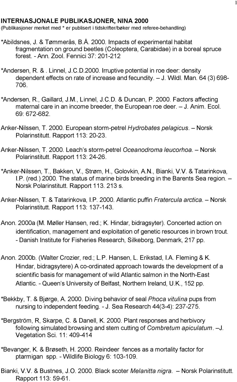 *Andersen, R., Gaillard, J.M., Linnel, J.C.D. & Duncan, P. 2000. Factors affecting maternal care in an income breeder, the European roe deer. J. Anim. Ecol. 69: 672-682. Anker-Nilssen, T. 2000. European storm-petrel Hydrobates pelagicus.