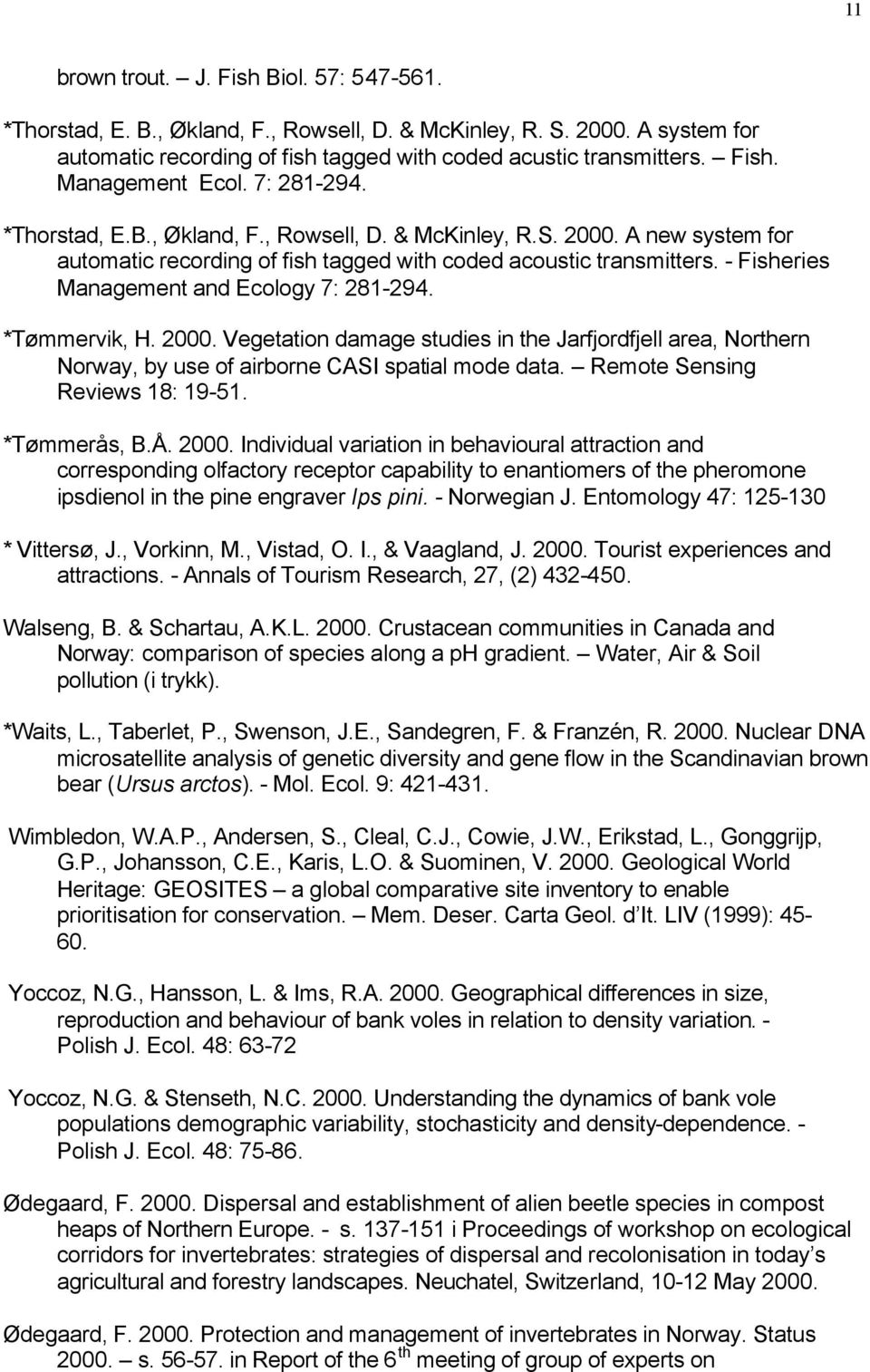 - Fisheries Management and Ecology 7: 281-294. *Tømmervik, H. 2000. Vegetation damage studies in the Jarfjordfjell area, Northern Norway, by use of airborne CASI spatial mode data.