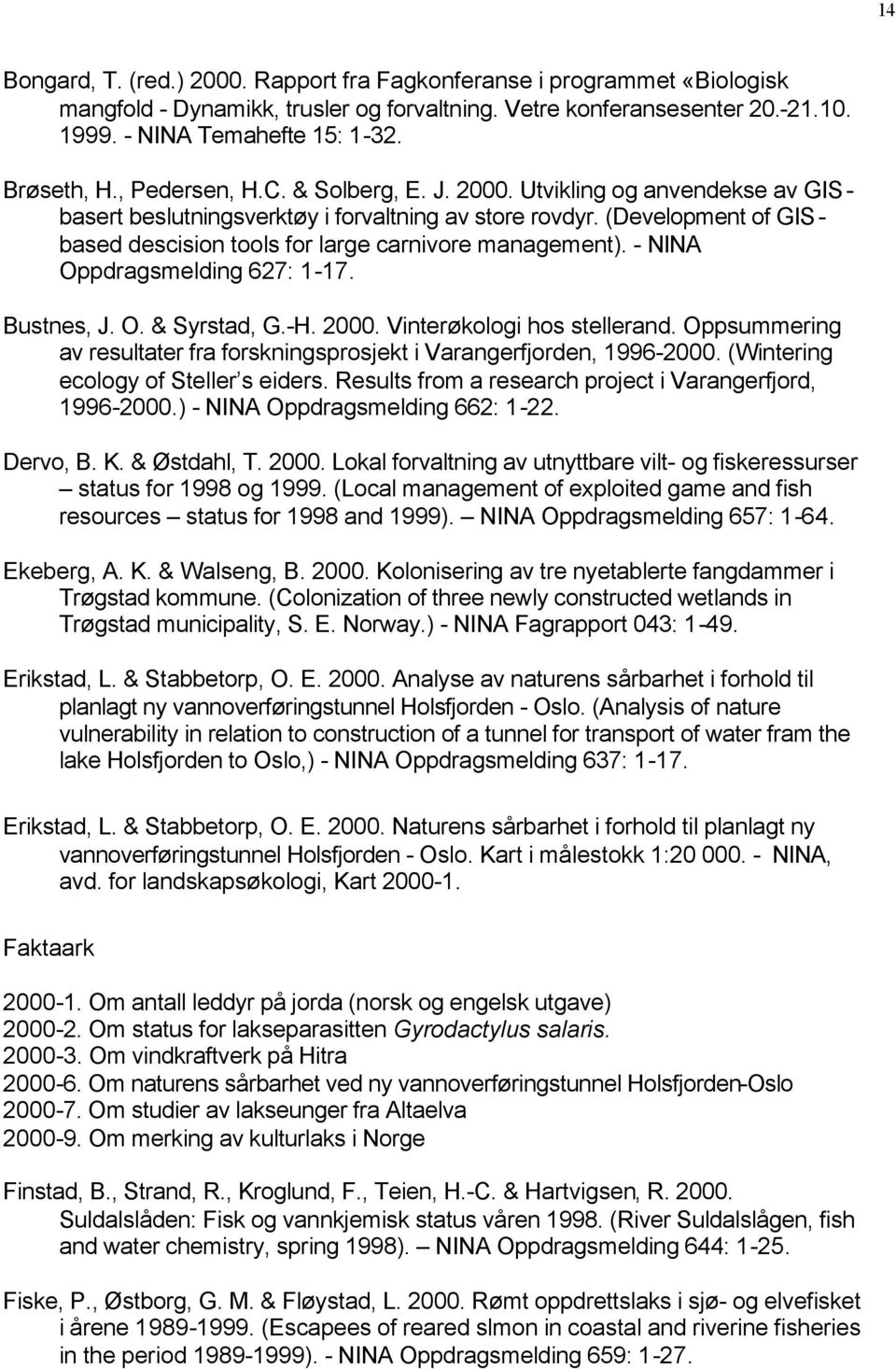 (Development of GISbased descision tools for large carnivore management). - NINA Oppdragsmelding 627: 1-17. Bustnes, J. O. & Syrstad, G.-H. 2000. Vinterøkologi hos stellerand.