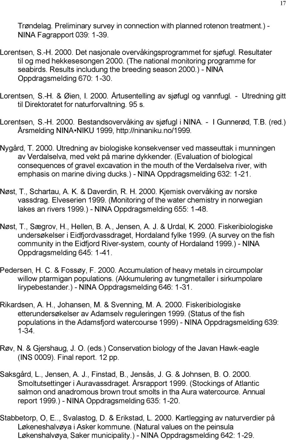 2000. Årtusentelling av sjøfugl og vannfugl. - Utredning gitt til Direktoratet for naturforvaltning. 95 s. Lorentsen, S.-H. 2000. Bestandsovervåking av sjøfugl i NINA. - I Gunnerød, T.B. (red.