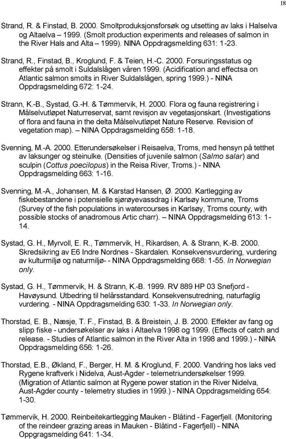 (Acidification and effectsa on Atlantic salmon smolts in River Suldalslågen, spring 1999.) - NINA Oppdragsmelding 672: 1-24. Strann, K.-B., Systad, G.-H. & Tømmervik, H. 2000.