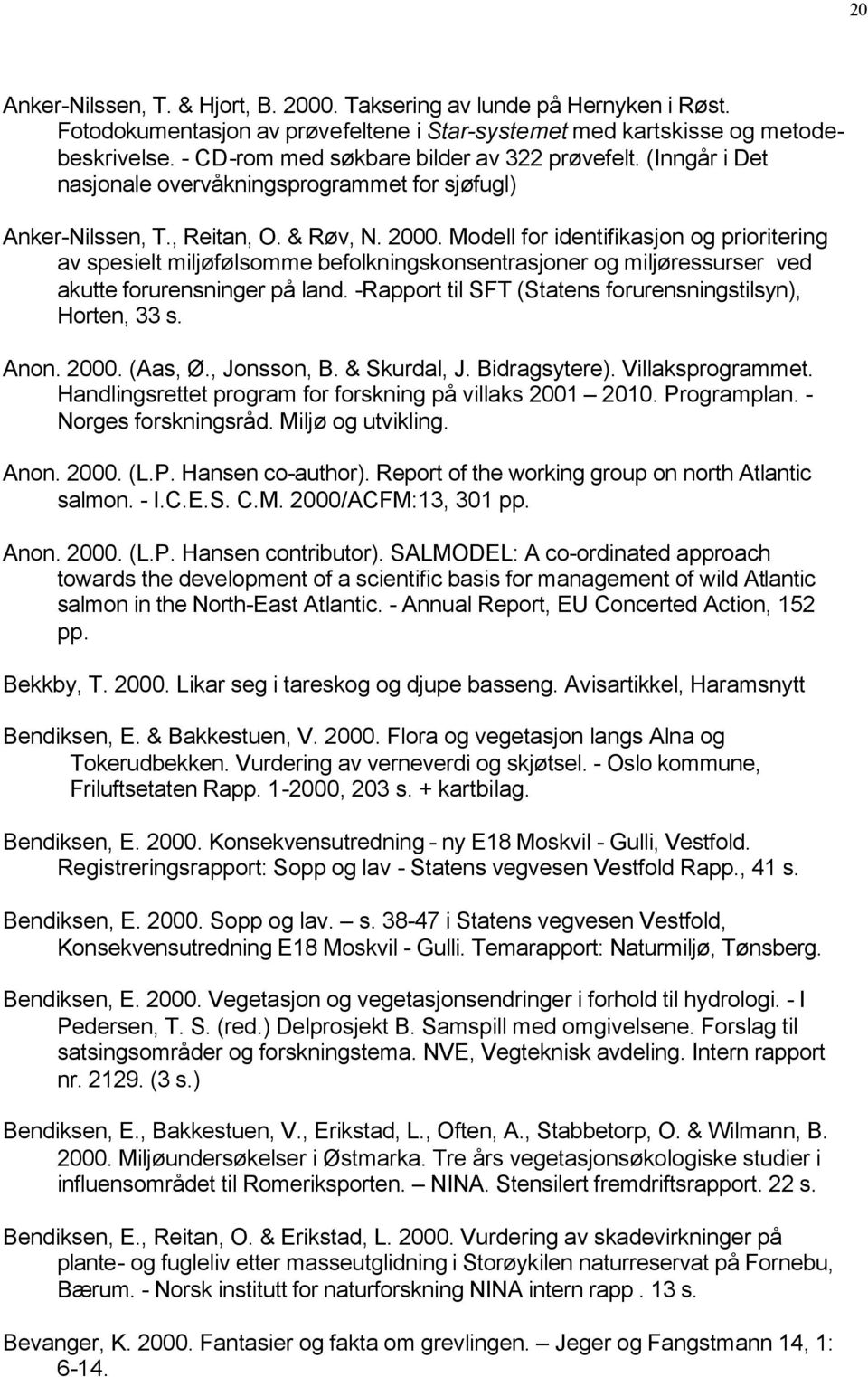 Modell for identifikasjon og prioritering av spesielt miljøfølsomme befolkningskonsentrasjoner og miljøressurser ved akutte forurensninger på land.