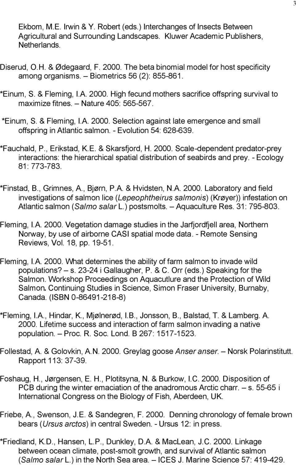 Nature 405: 565-567. *Einum, S. & Fleming, I.A. 2000. Selection against late emergence and small offspring in Atlantic salmon. - Evolution 54: 628-639. *Fauchald, P., Erikstad, K.E. & Skarsfjord, H.