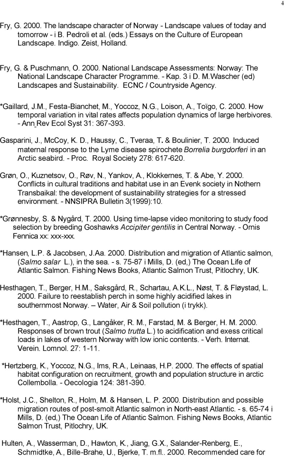 , Yoccoz, N.G., Loison, A., Toïgo, C. 2000. How temporal variation in vital rates affects population dynamics of large herbivores. - Ann Rev Ecol Syst 31: 367-393. Gasparini, J., McCoy, K. D.