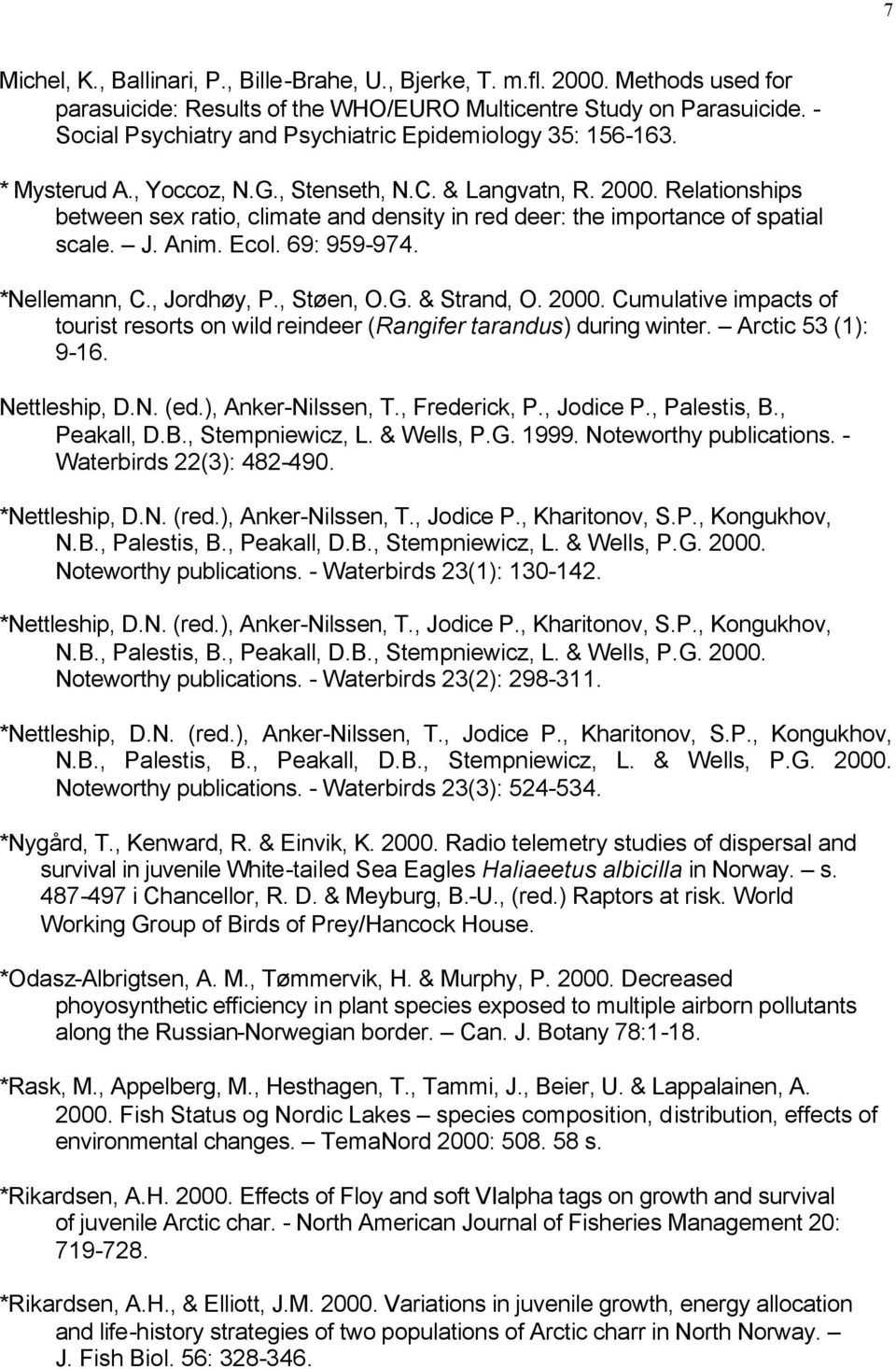 Relationships between sex ratio, climate and density in red deer: the importance of spatial scale. J. Anim. Ecol. 69: 959-974. *Nellemann, C., Jordhøy, P., Støen, O.G. & Strand, O. 2000.