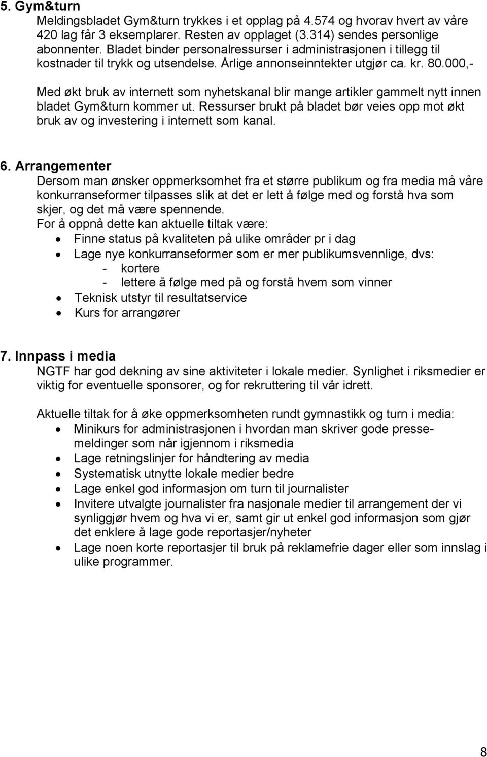 000,- Med økt bruk av internett som nyhetskanal blir mange artikler gammelt nytt innen bladet Gym&turn kommer ut.