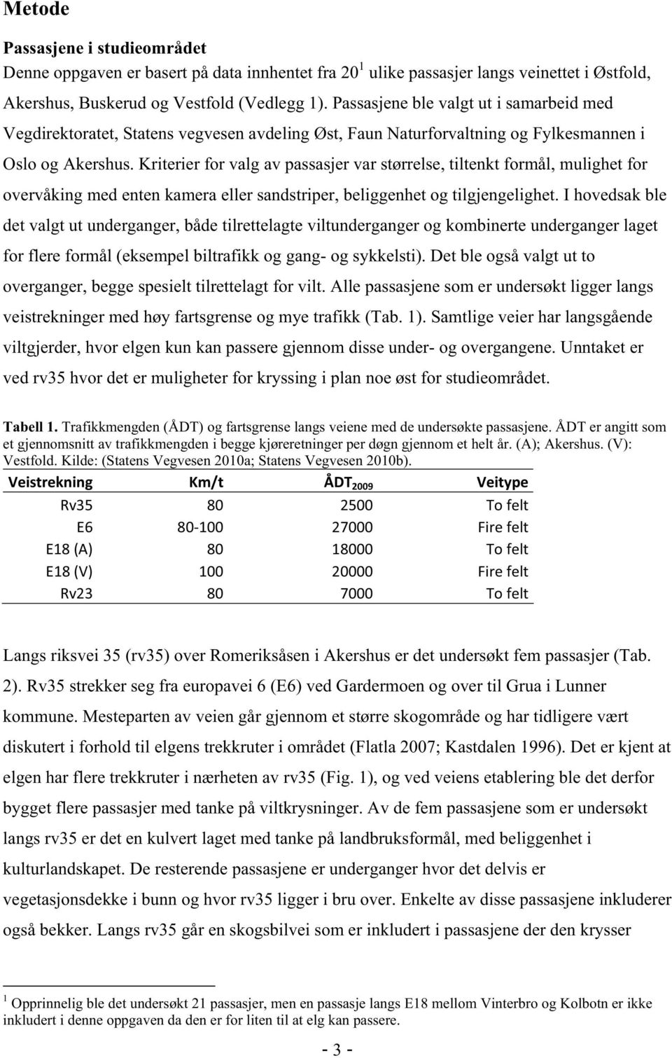 Kriterier for valg av passasjer var størrelse, tiltenkt formål, mulighet for overvåking med enten kamera eller sandstriper, beliggenhet og tilgjengelighet.