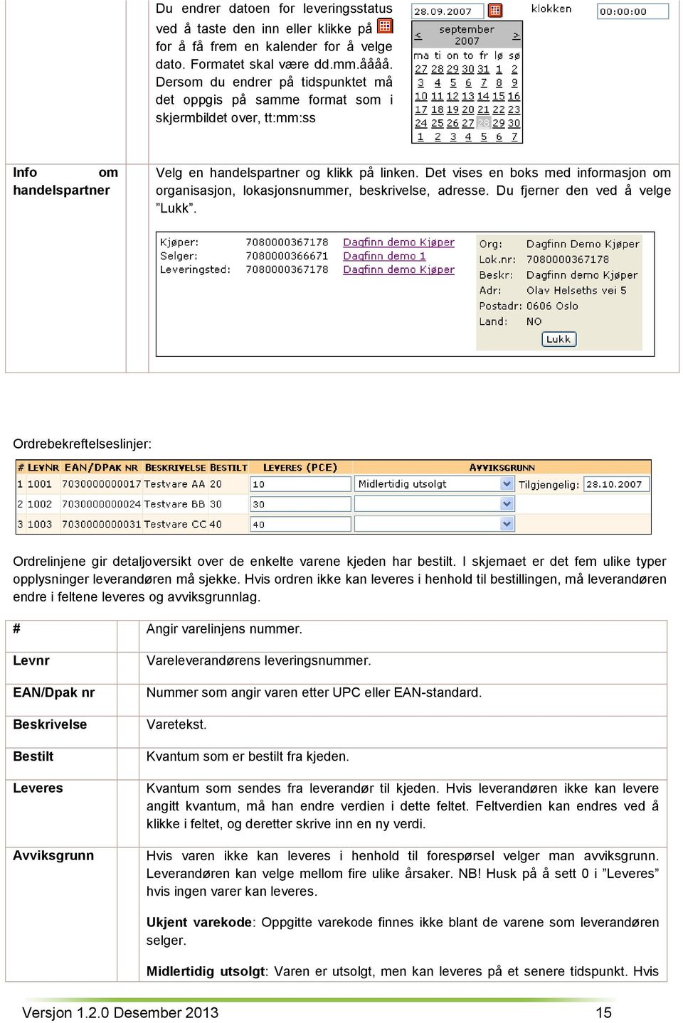 Det vises en boks med informasjon om organisasjon, lokasjonsnummer, beskrivelse, adresse. Du fjerner den ved å velge Lukk.