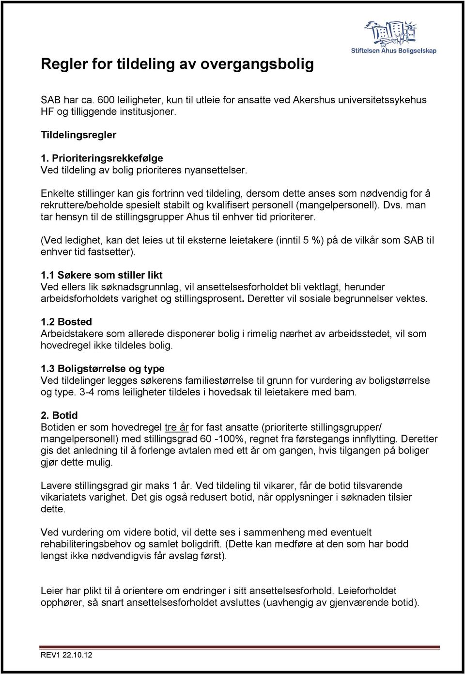 Enkelte stillinger kan gis fortrinn ved tildeling, dersom dette anses som nødvendig for å rekruttere/beholde spesielt stabilt og kvalifisert personell (mangelpersonell). Dvs.