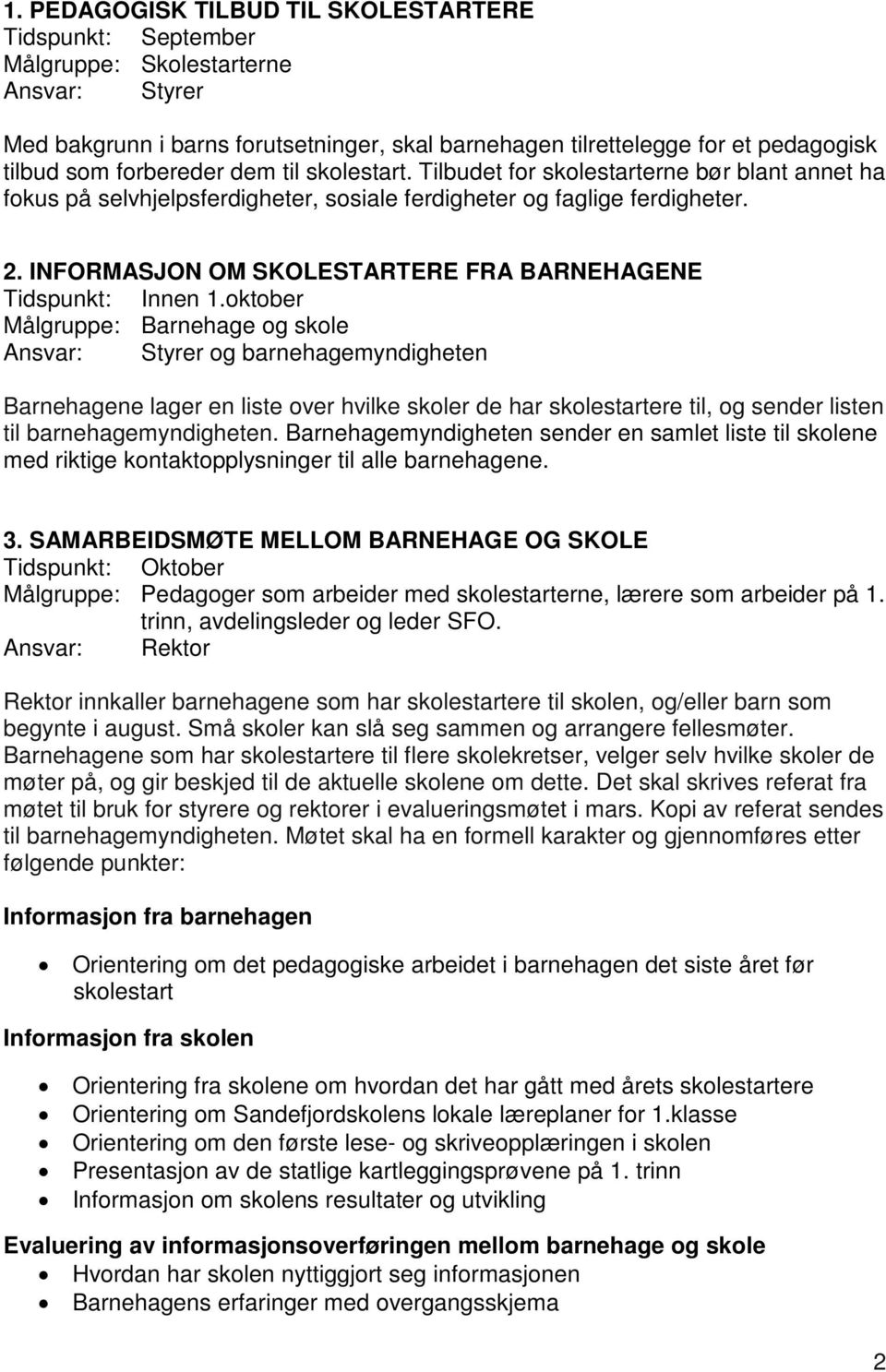 INFORMASJON OM SKOLESTARTERE FRA BARNEHAGENE Tidspunkt: Innen 1.