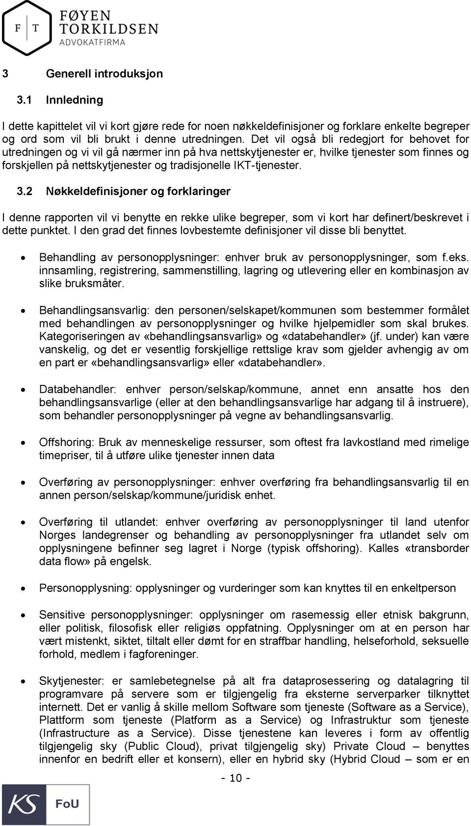 IKT-tjenester. 3.2 Nøkkeldefinisjoner og forklaringer I denne rapporten vil vi benytte en rekke ulike begreper, som vi kort har definert/beskrevet i dette punktet.