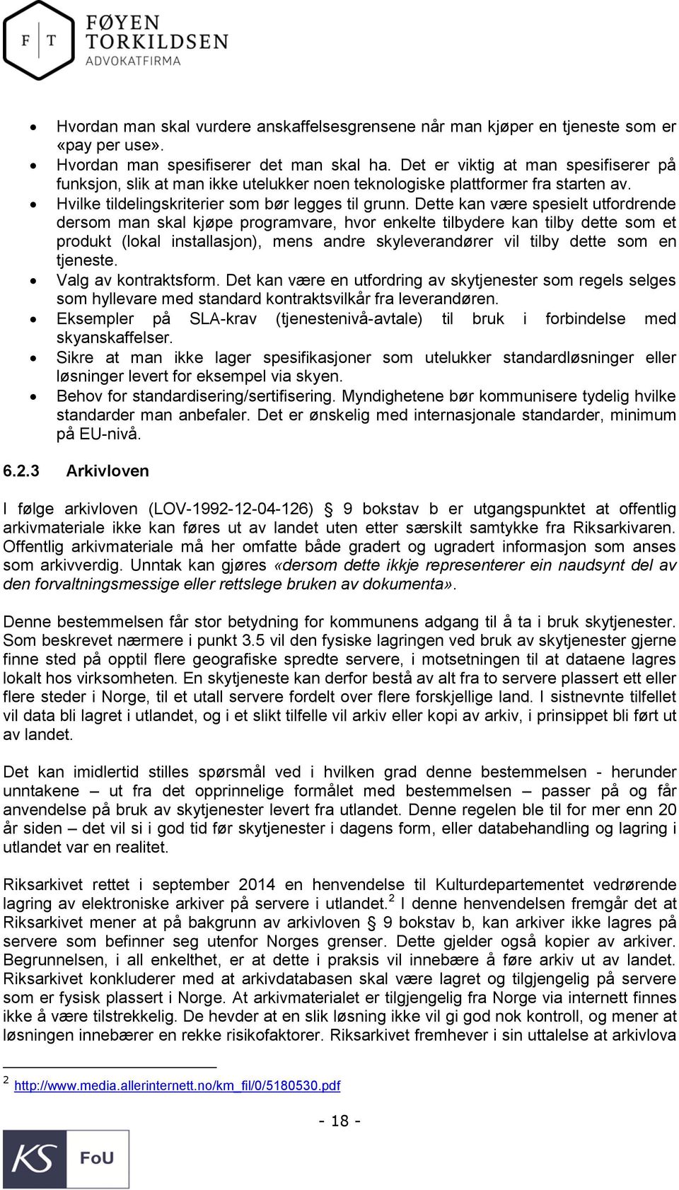 Dette kan være spesielt utfordrende dersom man skal kjøpe programvare, hvor enkelte tilbydere kan tilby dette som et produkt (lokal installasjon), mens andre skyleverandører vil tilby dette som en